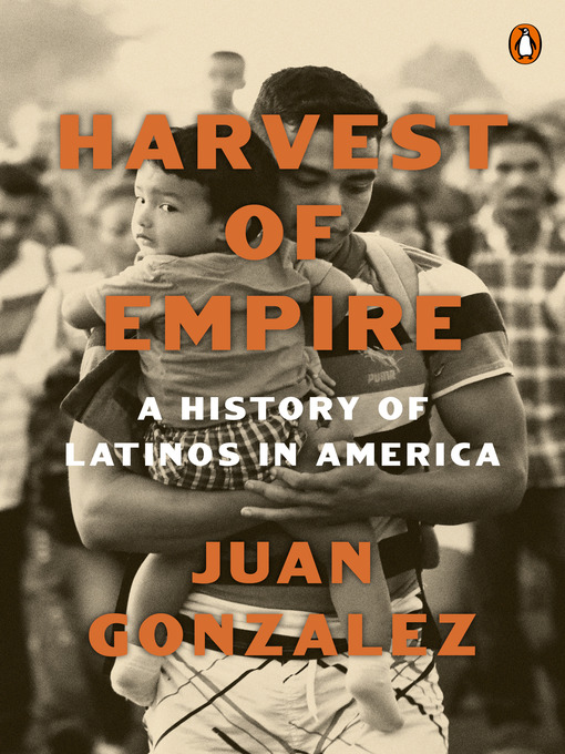 Title details for Harvest of Empire by Juan Gonzalez - Wait list